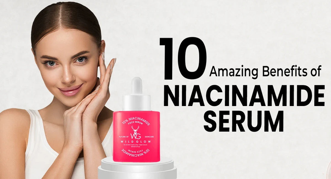 10 Incredible Niacinamide Serum Benefits for Your Skin